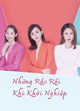 Xem phim Những Rắc Rối Khi Khởi Nghiệp