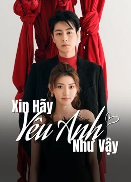 Xem phim Xin Hãy Yêu Anh Như Vậy